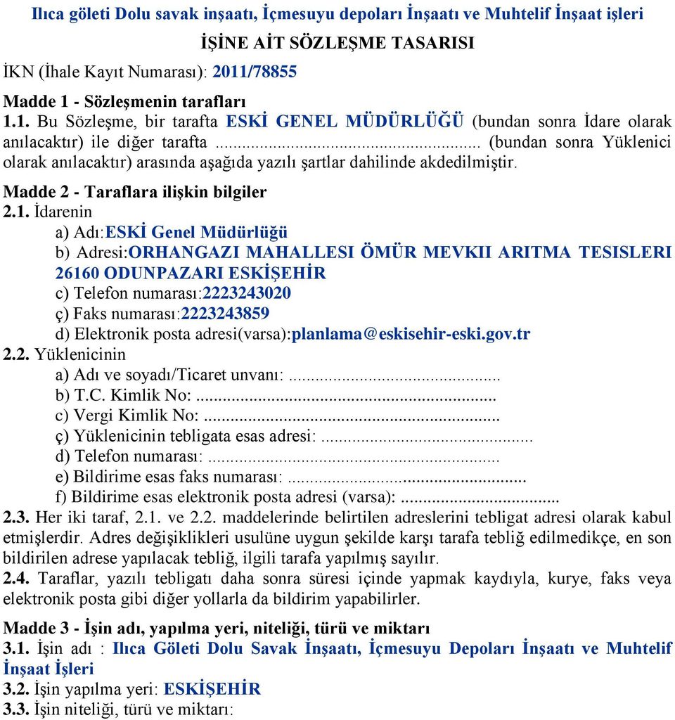 .. (bundan sonra Yüklenici olarak anılacaktır) arasında aşağıda yazılı şartlar dahilinde akdedilmiştir. Madde 2 - Taraflara iliģkin bilgiler 2.1.