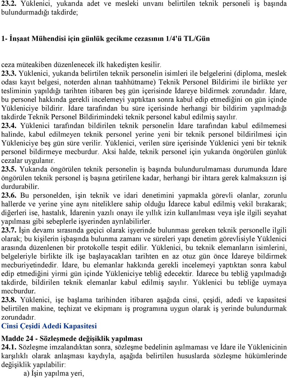 3. Yüklenici, yukarıda belirtilen teknik personelin isimleri ile belgelerini (diploma, meslek odası kayıt belgesi, noterden alınan taahhütname) Teknik Personel Bildirimi ile birlikte yer tesliminin