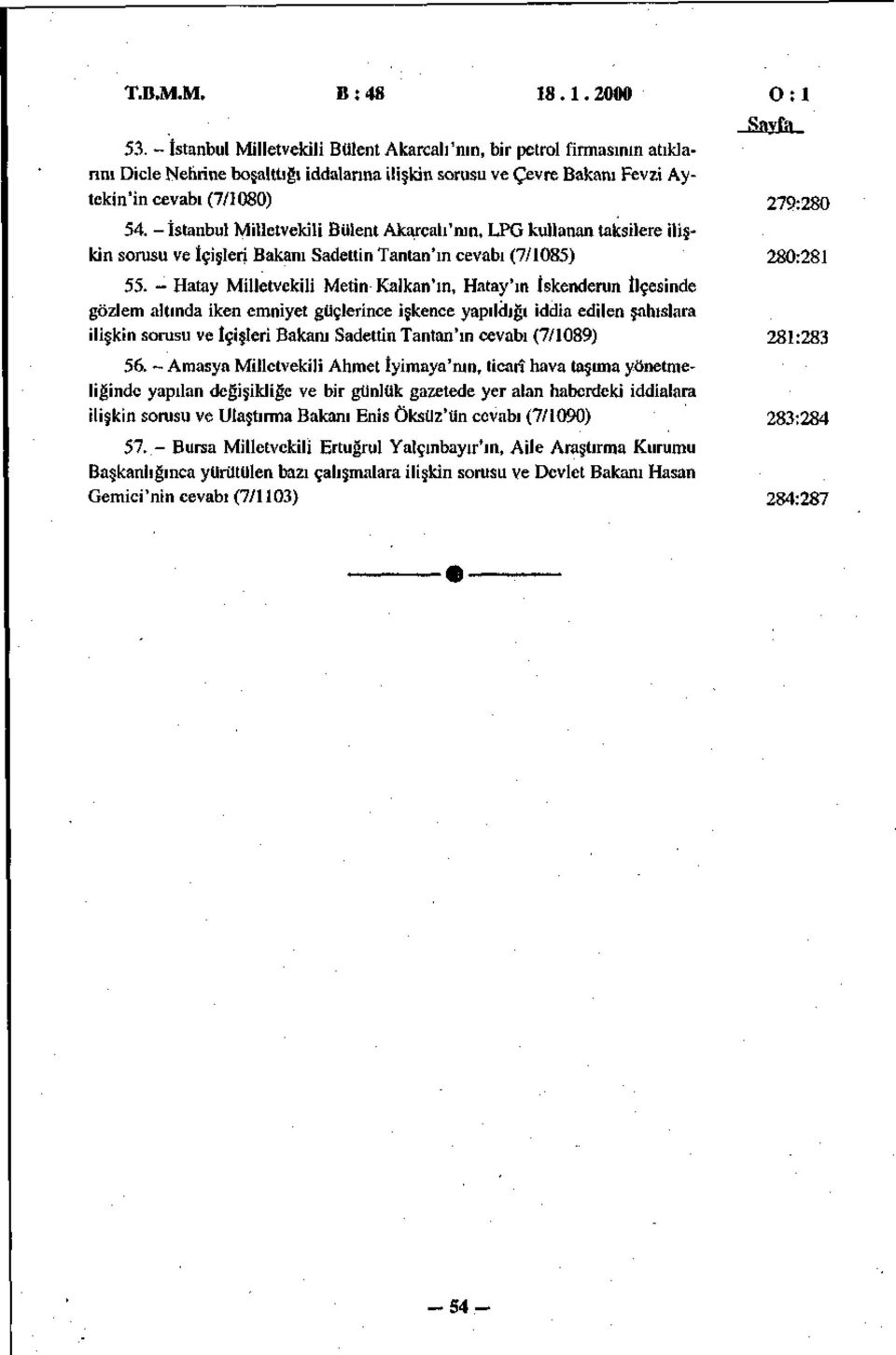 - İstanbul Milletvekili Bülent Akarcah'nın, LPG kullanan taksilere ilişkin sorusu ve İçişleri Bakanı Sadettin Tantan'ın cevabı (7/1085) 280:281 55.