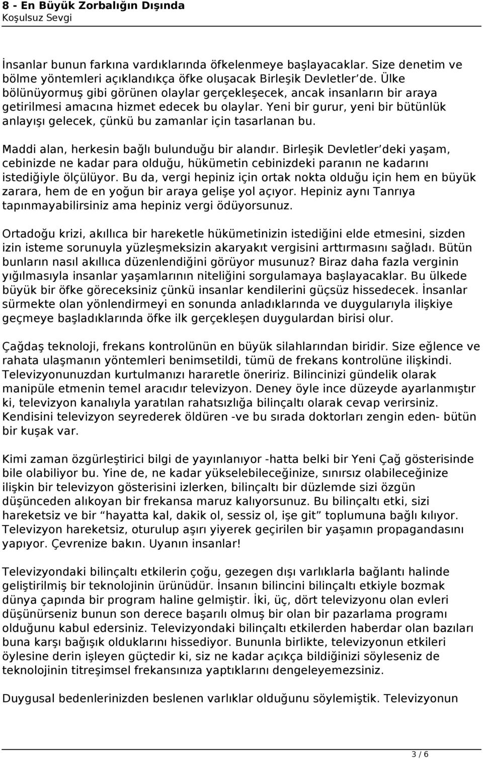 Yeni bir gurur, yeni bir bütünlük anlayışı gelecek, çünkü bu zamanlar için tasarlanan bu. Maddi alan, herkesin bağlı bulunduğu bir alandır.