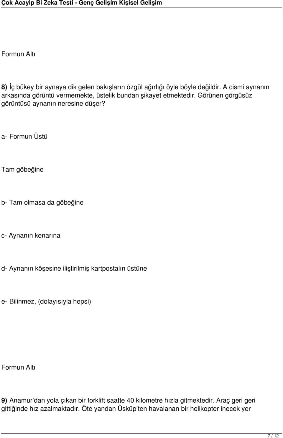 Tam göbeğine b- Tam olmasa da göbeğine c- Aynanın kenarına d- Aynanın köşesine iliştirilmiş kartpostalın üstüne e- Bilinmez,