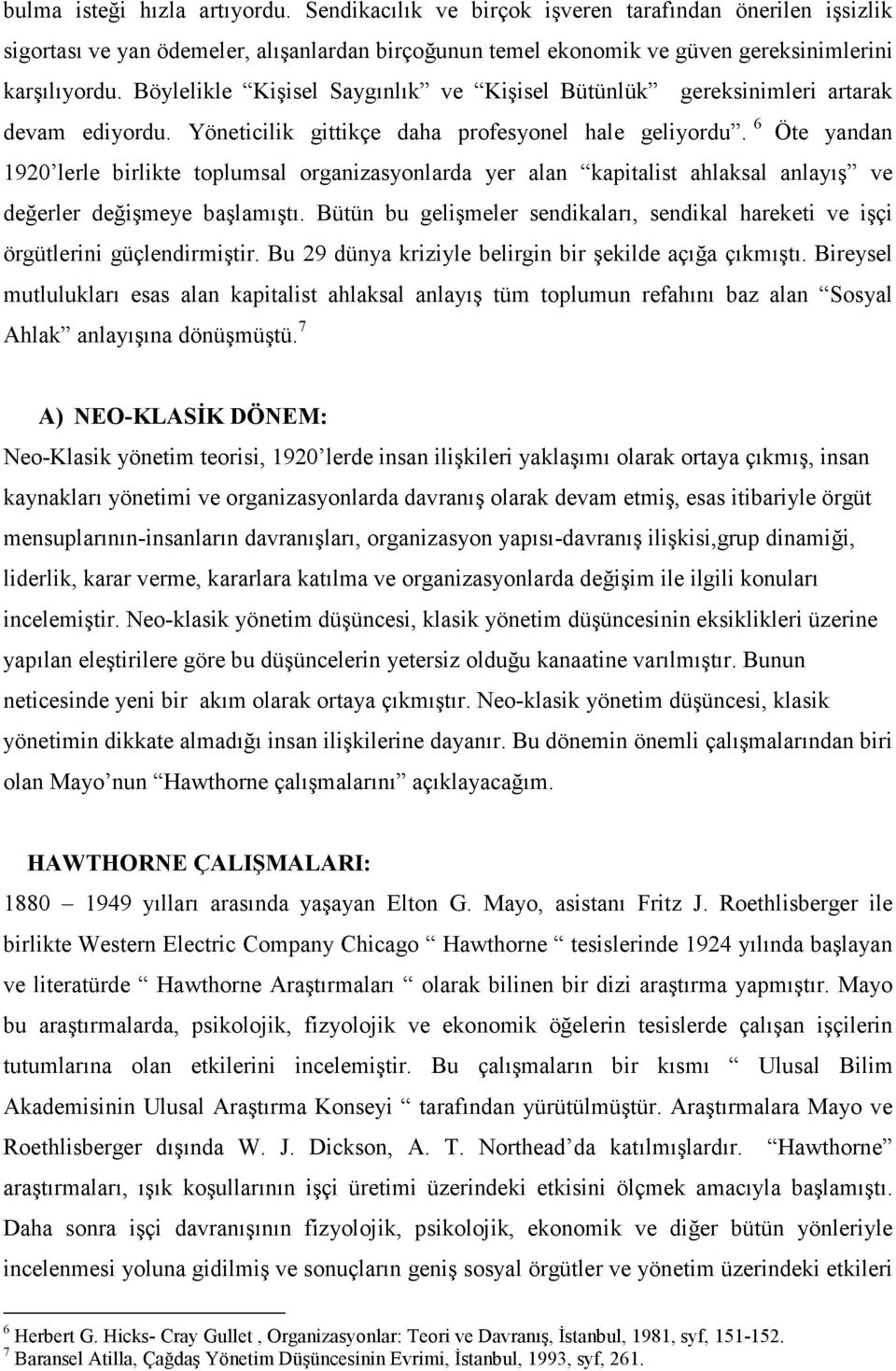 6 Öte yandan 1920 lerle birlikte toplumsal organizasyonlarda yer alan kapitalist ahlaksal anlayış ve değerler değişmeye başlamıştı.