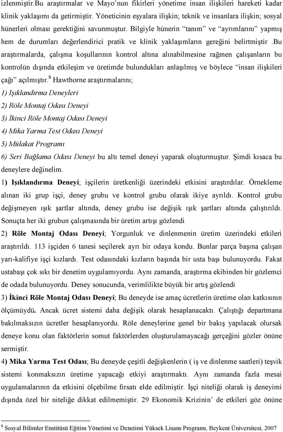 Bilgiyle hünerin tanım ve ayrımlarını yapmış hem de durumları değerlendirici pratik ve klinik yaklaşımların gereğini belirtmiştir.