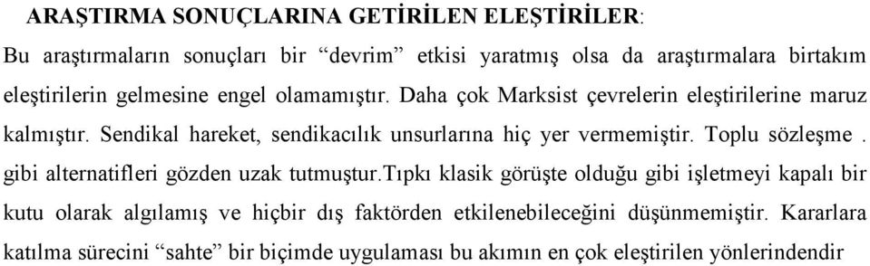 Sendikal hareket, sendikacılık unsurlarına hiç yer vermemiştir. Toplu sözleşme. gibi alternatifleri gözden uzak tutmuştur.