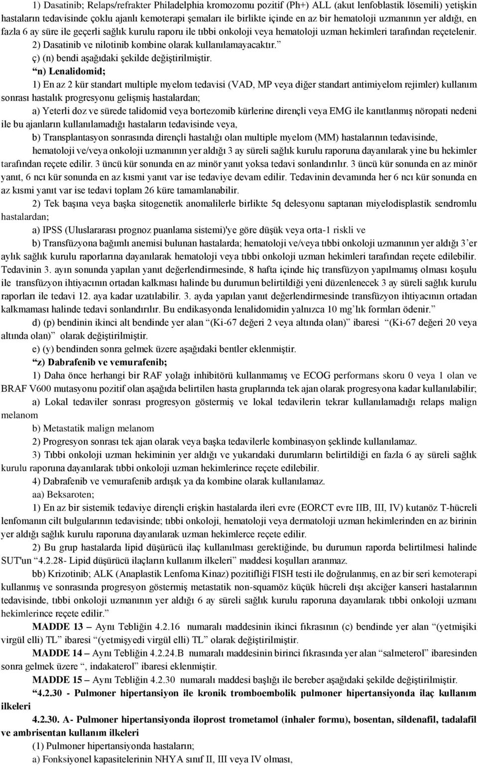 2) Dasatinib ve nilotinib kombine olarak kullanılamayacaktır. ç) (n) bendi aşağıdaki şekilde değiştirilmiştir.