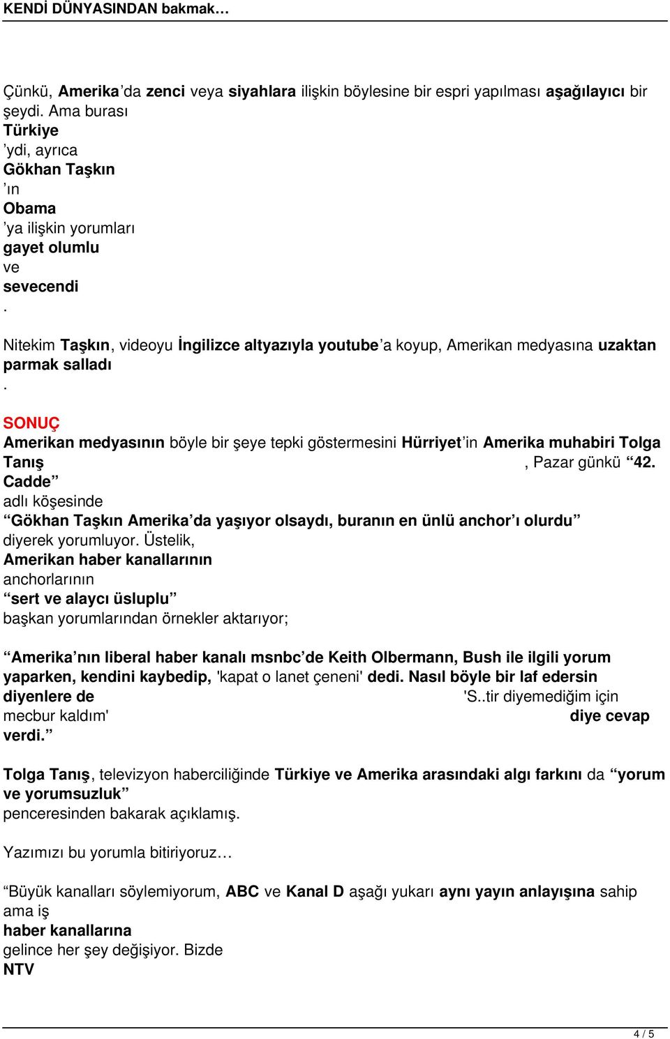 SONUÇ Amerikan medyasının böyle bir şeye tepki göstermesini Hürriyet in Amerika muhabiri Tolga Tanış Pazar günkü 42.