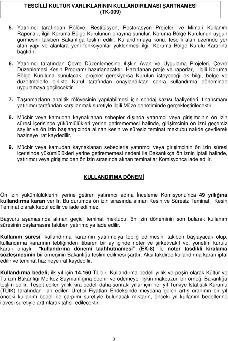 Kulland rmaya konu, tescilli alan üzerinde yer alan yap ve alanlara yeni fonksiyonlar yüklenmesi ilgili Koruma Bölge Kurulu Karar na ba r. 6.