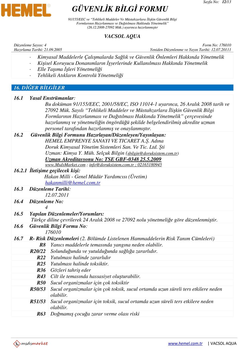 Sayılı Tehlikeli Maddeler ve Müstahzarlara İlişkin Güvenlik Bilgi çerçevesinde hazırlanmış ve yönetmeliğin öngördüğü şekilde belgelendirilmiş akredite uzman personel tarafından hazırlanmış ve