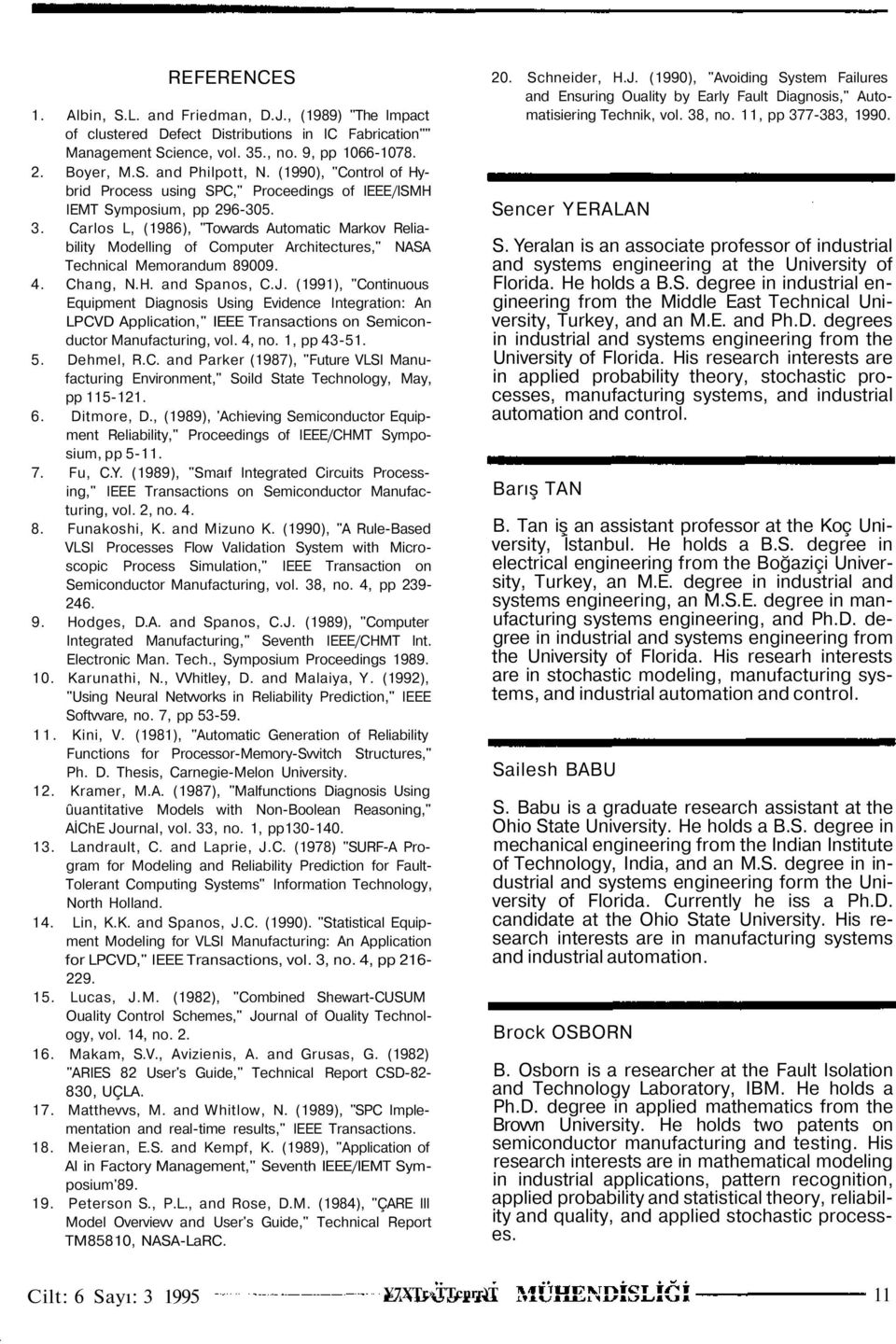 Carlos L, (1986), "Tovvards Automatic Markov Reliability Modelling of Computer Architectures," ASA Technical Memorandum 89009. 4. Chang,.H. and Spanos, C.J.