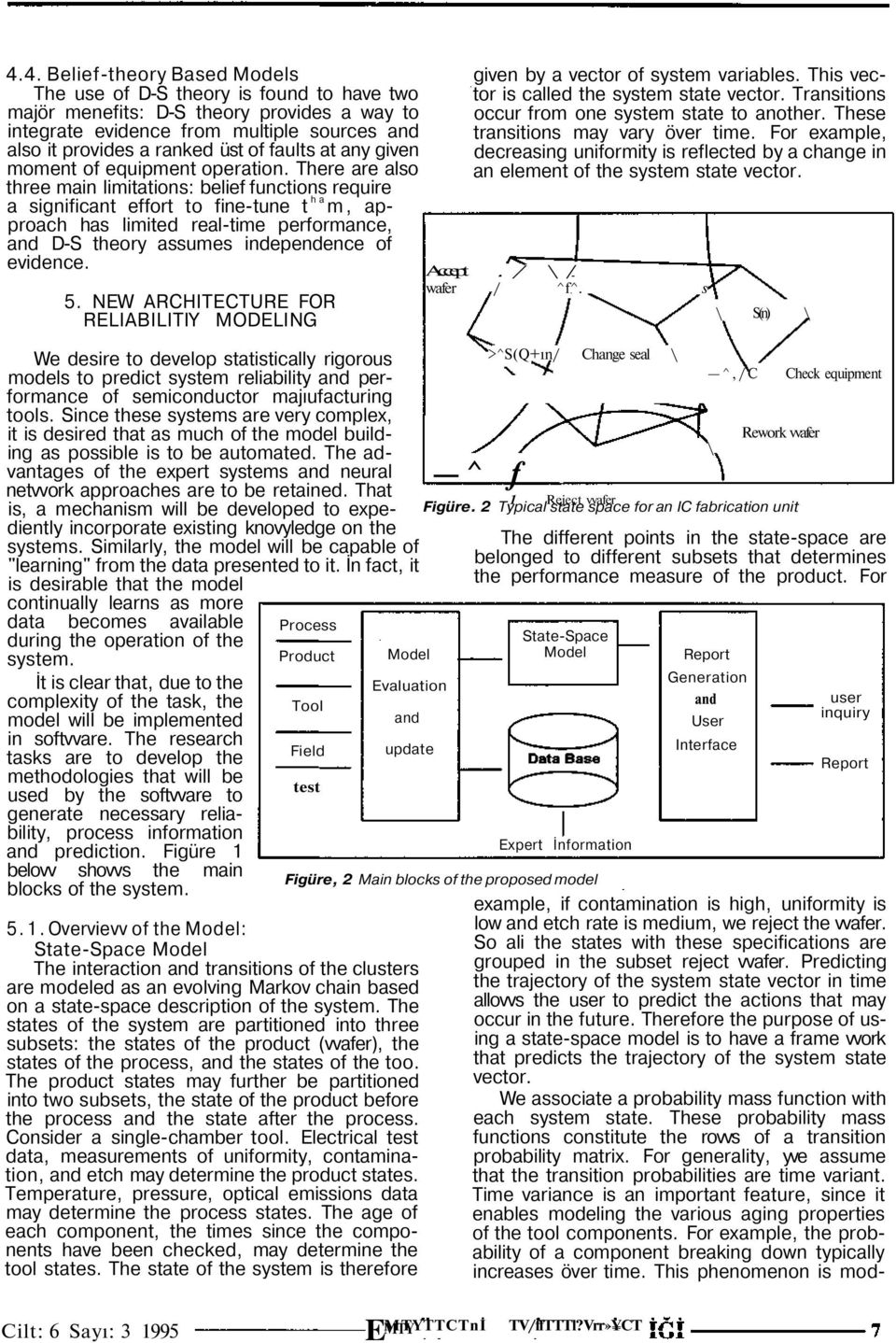 There are also three main limitations: belief functions require a significant effort to fine-tune t ha m, approach has limited real-time performance, and D-S theory assumes independence of evidence.