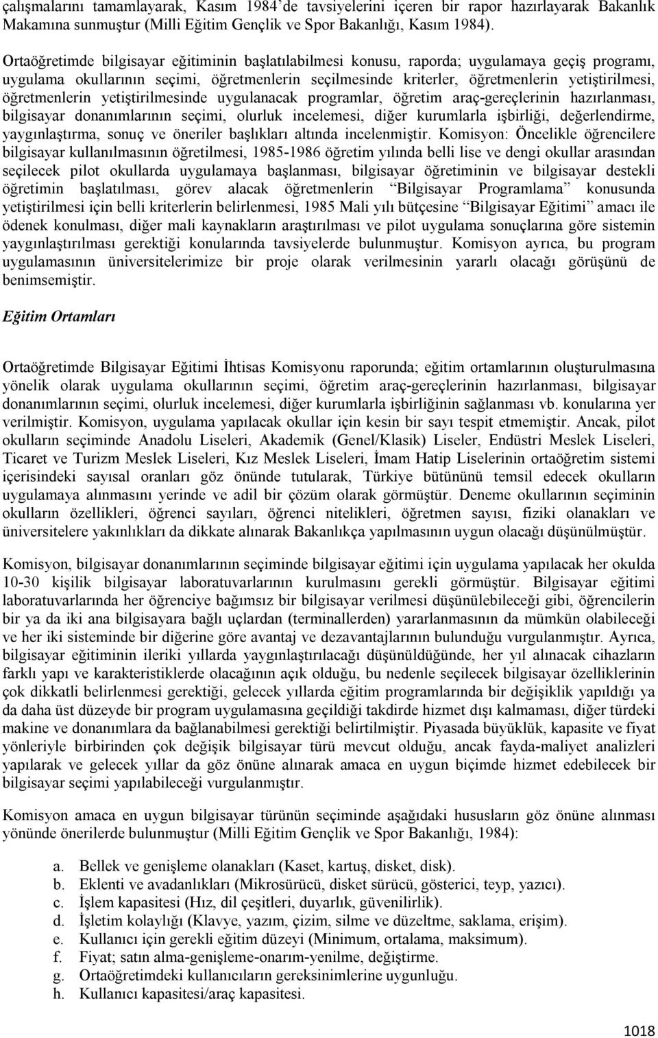 öğretmenlerin yetiştirilmesinde uygulanacak programlar, öğretim araç-gereçlerinin hazırlanması, bilgisayar donanımlarının seçimi, olurluk incelemesi, diğer kurumlarla işbirliği, değerlendirme,