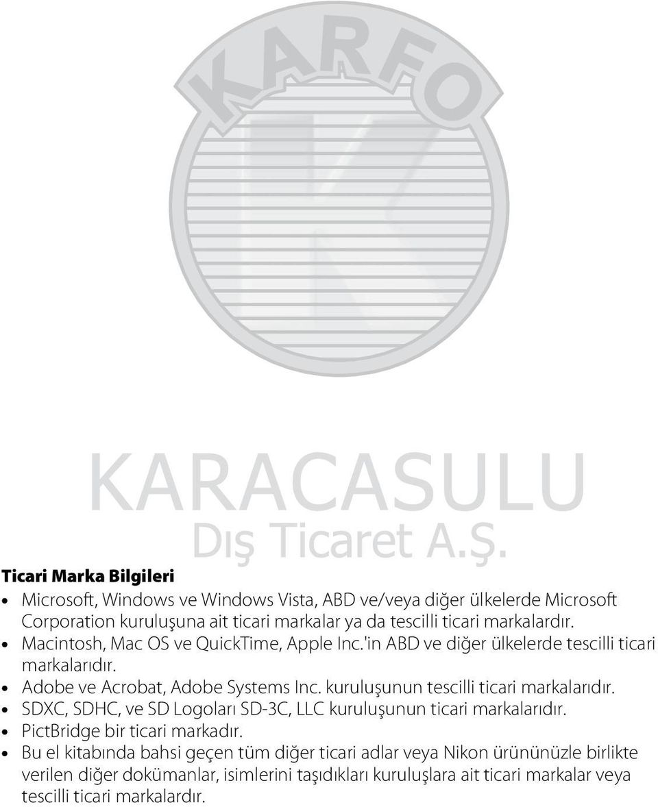 kuruluşunun tescilli ticari markalarıdır. SDXC, SDHC, ve SD Logoları SD-3C, LLC kuruluşunun ticari markalarıdır. PictBridge bir ticari markadır.