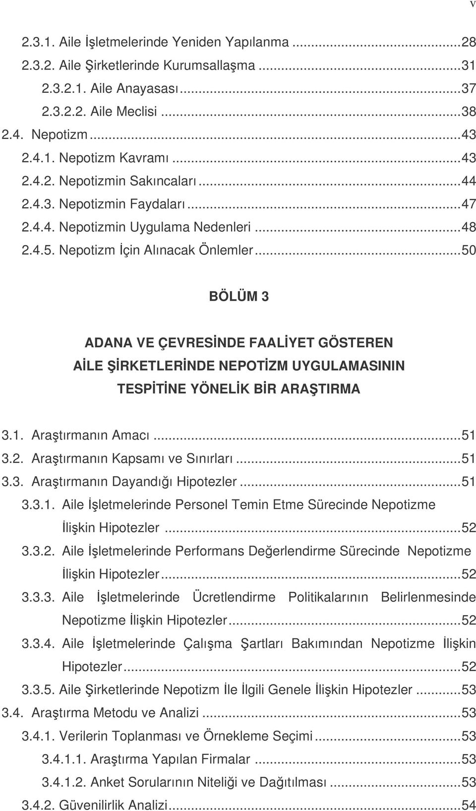 ..50 BÖLÜM 3 ADANA VE ÇEVRESNDE FAALYET GÖSTEREN ALE RKETLERNDE NEPOTZM UYGULAMASININ TESPTNE YÖNELK BR ARATIRMA 3.1. Aratırmanın Amacı...51 3.2. Aratırmanın Kapsamı ve Sınırları...51 3.3. Aratırmanın Dayandıı Hipotezler.