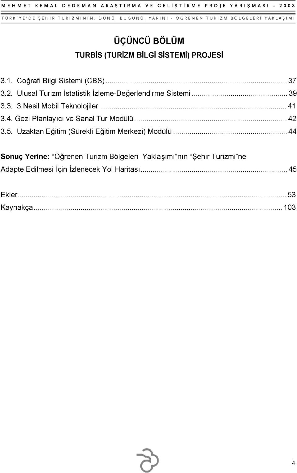 3.4. Gezi Planlayıcı ve Sanal Tur Modülü...42 3.5. Uzaktan Eğitim (Sürekli Eğitim Merkezi) Modülü.