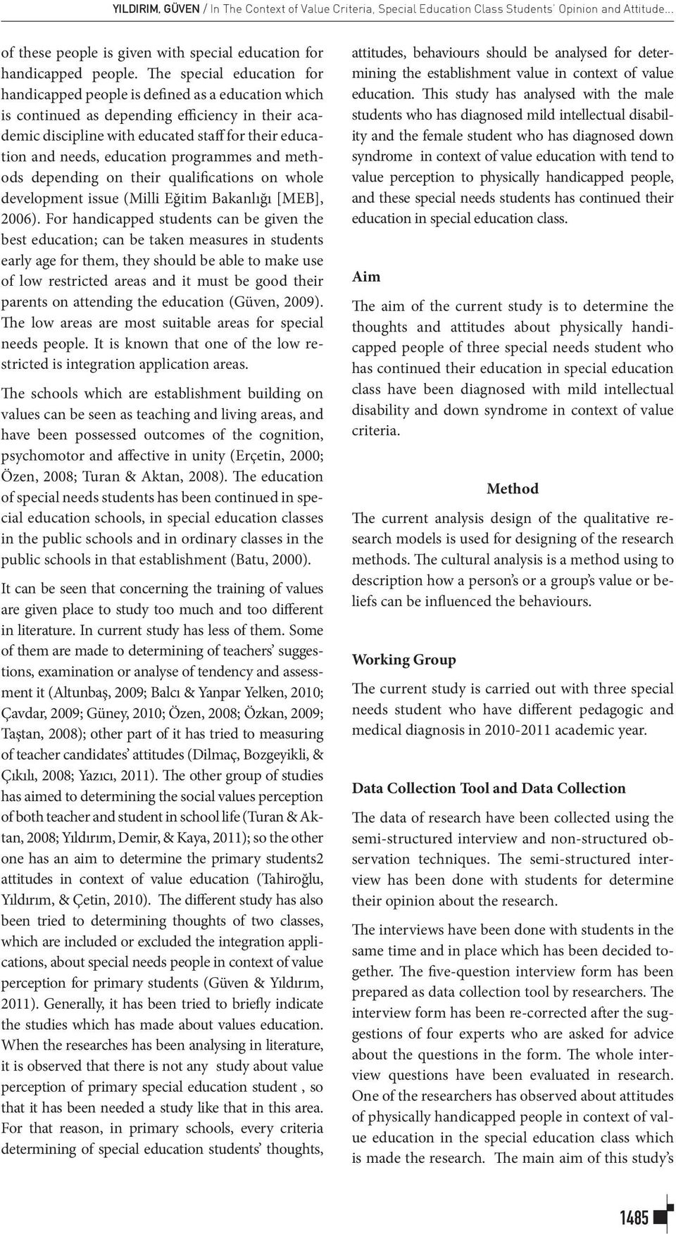 education programmes and methods depending on their qualifications on whole development issue (Milli Eğitim Bakanlığı [MEB], 2006).