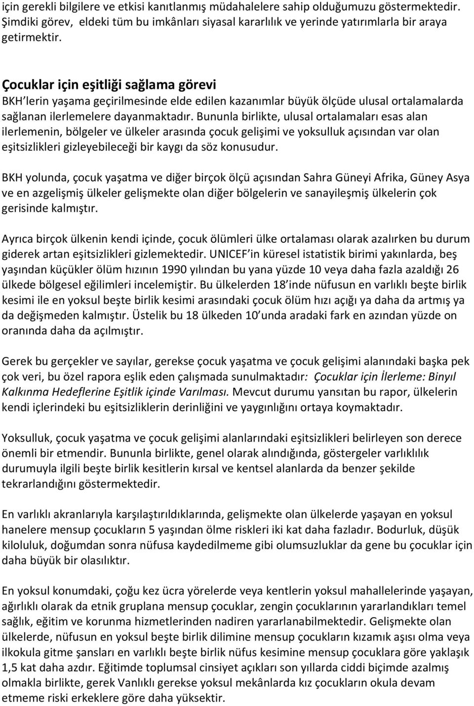 Bununla birlikte, ulusal ortalamaları esas alan ilerlemenin, bölgeler ve ülkeler arasında çocuk gelişimi ve yoksulluk açısından var olan eşitsizlikleri gizleyebileceği bir kaygı da söz konusudur.