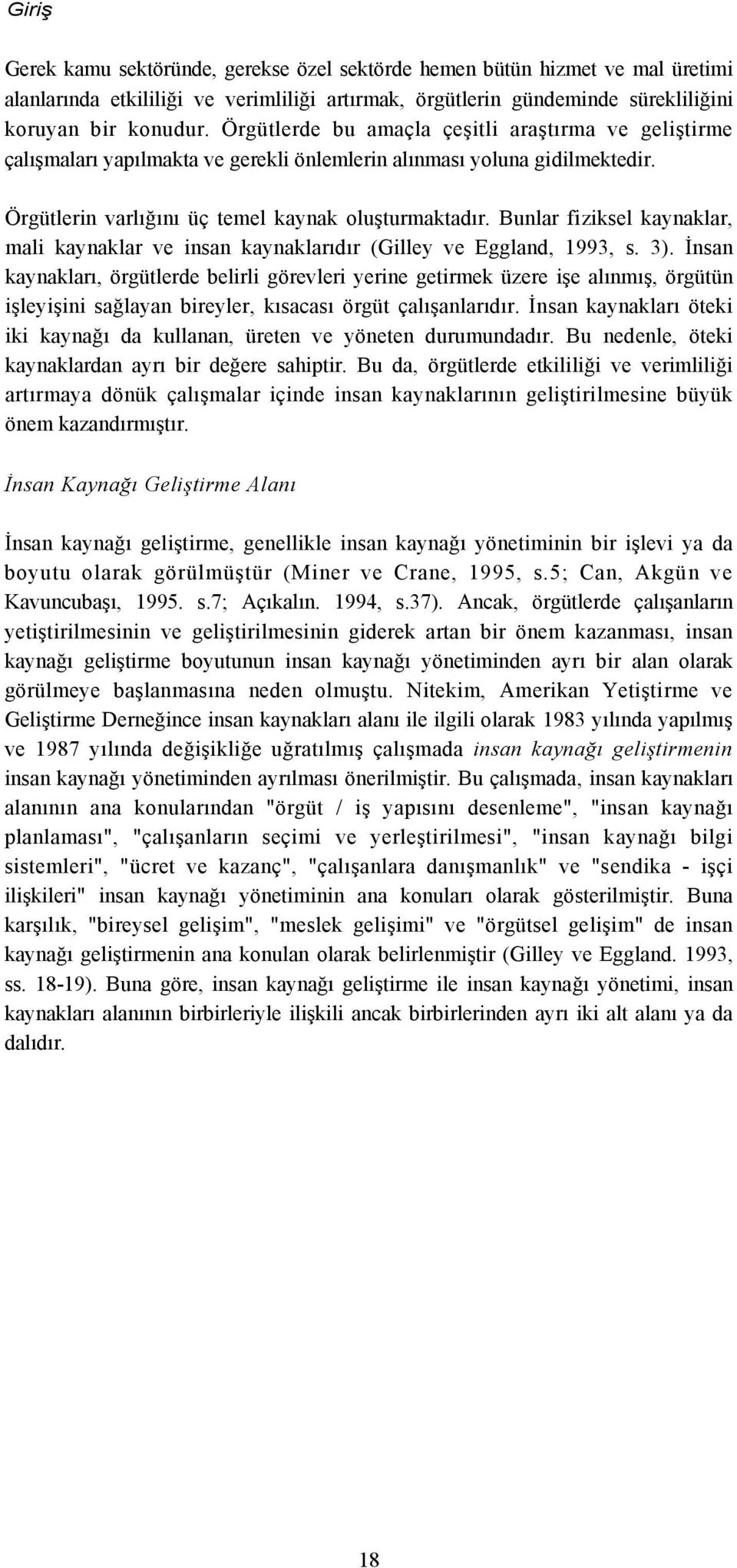 Bunlar fiziksel kaynaklar, mali kaynaklar ve insan kaynaklarıdır (Gilley ve Eggland, 1993, s. 3).