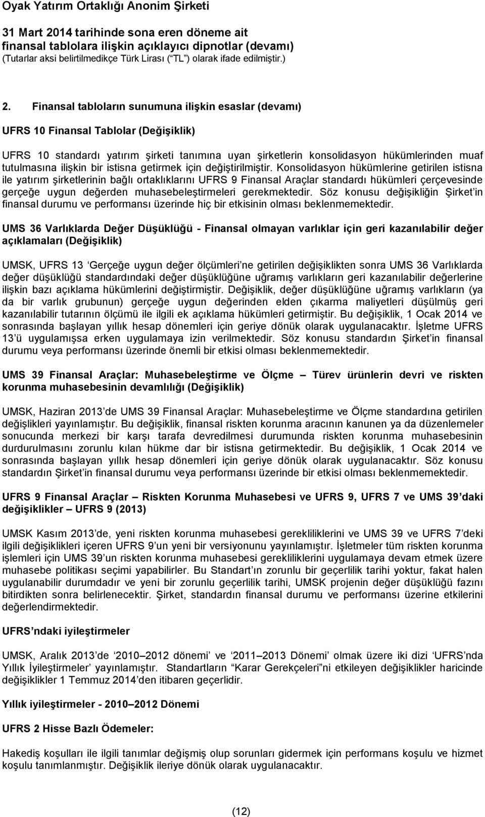 Konsolidasyon hükümlerine getirilen istisna ile yatırım şirketlerinin bağlı ortaklıklarını UFRS 9 Finansal Araçlar standardı hükümleri çerçevesinde gerçeğe uygun değerden muhasebeleştirmeleri