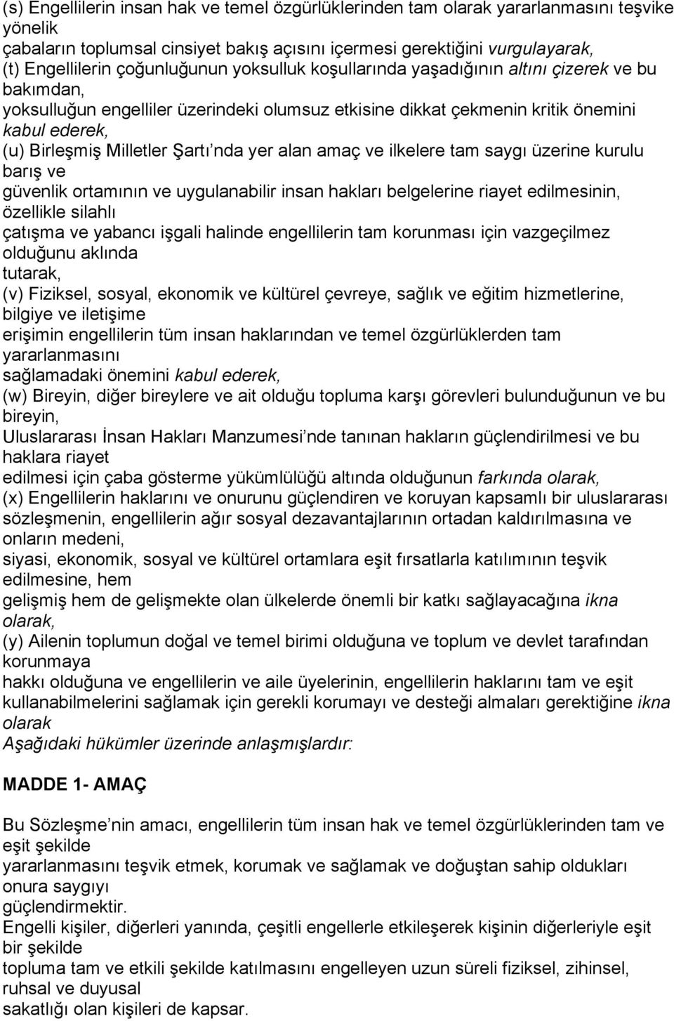 Şartı nda yer alan amaç ve ilkelere tam saygı üzerine kurulu barış ve güvenlik ortamının ve uygulanabilir insan hakları belgelerine riayet edilmesinin, özellikle silahlı çatışma ve yabancı işgali