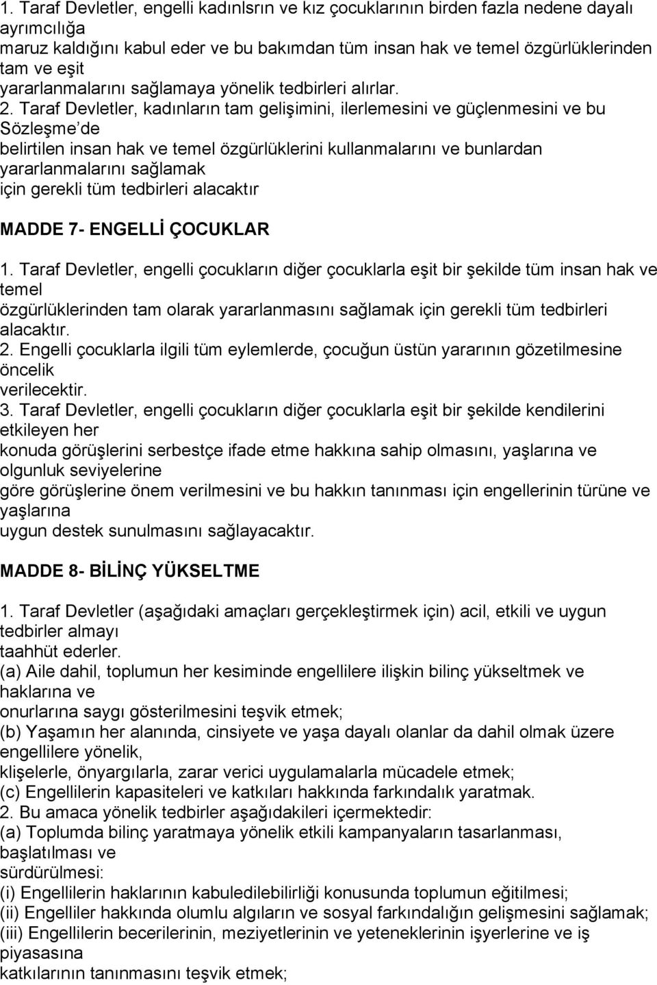 Taraf Devletler, kadınların tam gelişimini, ilerlemesini ve güçlenmesini ve bu Sözleşme de belirtilen insan hak ve temel özgürlüklerini kullanmalarını ve bunlardan yararlanmalarını sağlamak için