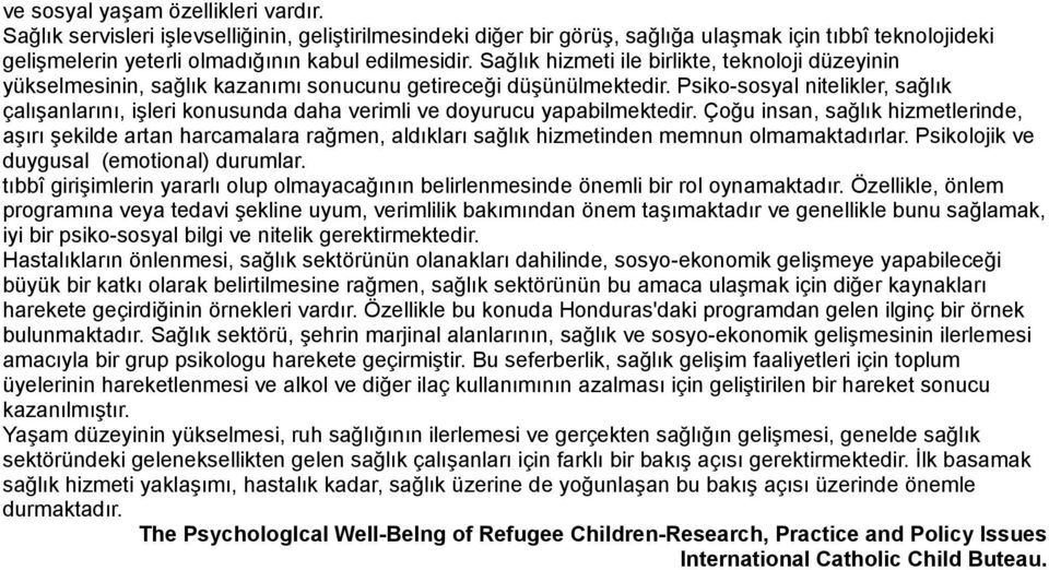 Psiko-sosyal nitelikler, sağlık çalışanlarını, işleri konusunda daha verimli ve doyurucu yapabilmektedir.