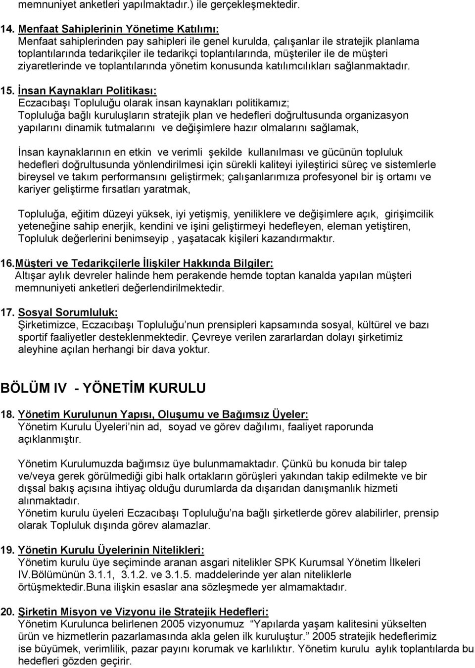 ile de müşteri ziyaretlerinde ve toplantılarında yönetim konusunda katılımcılıkları sağlanmaktadır. 15.