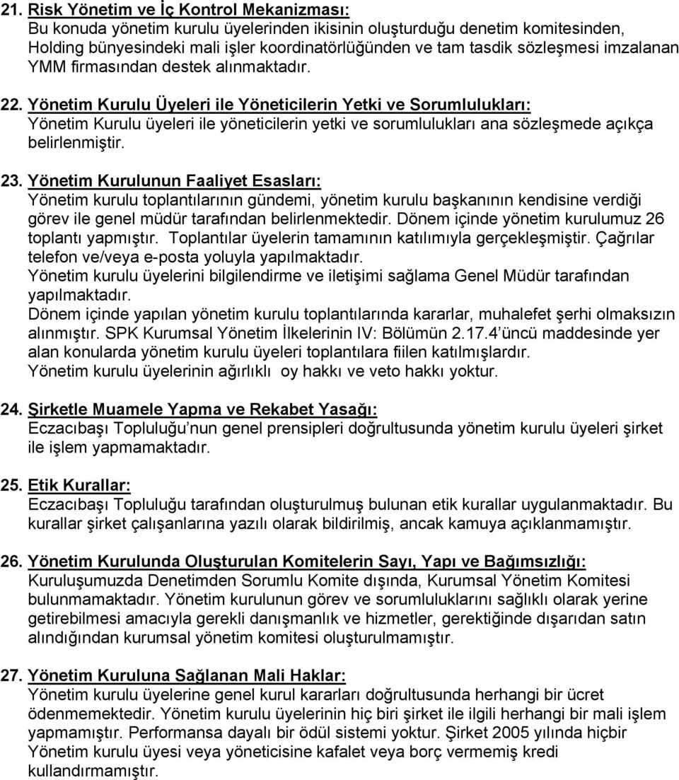 Yönetim Kurulu Üyeleri ile Yöneticilerin Yetki ve Sorumlulukları: Yönetim Kurulu üyeleri ile yöneticilerin yetki ve sorumlulukları ana sözleşmede açıkça belirlenmiştir. 23.