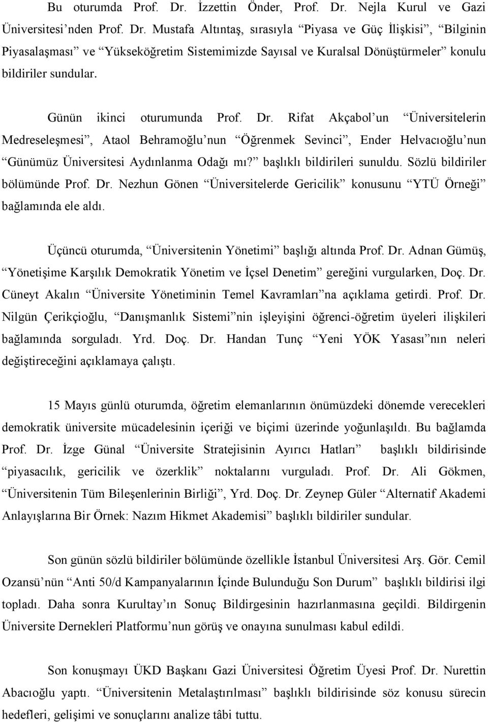 başlıklı bildirileri sunuldu. Sözlü bildiriler bölümünde Prof. Dr. Nezhun Gönen Üniversitelerde Gericilik konusunu YTÜ Örneği bağlamında ele aldı.