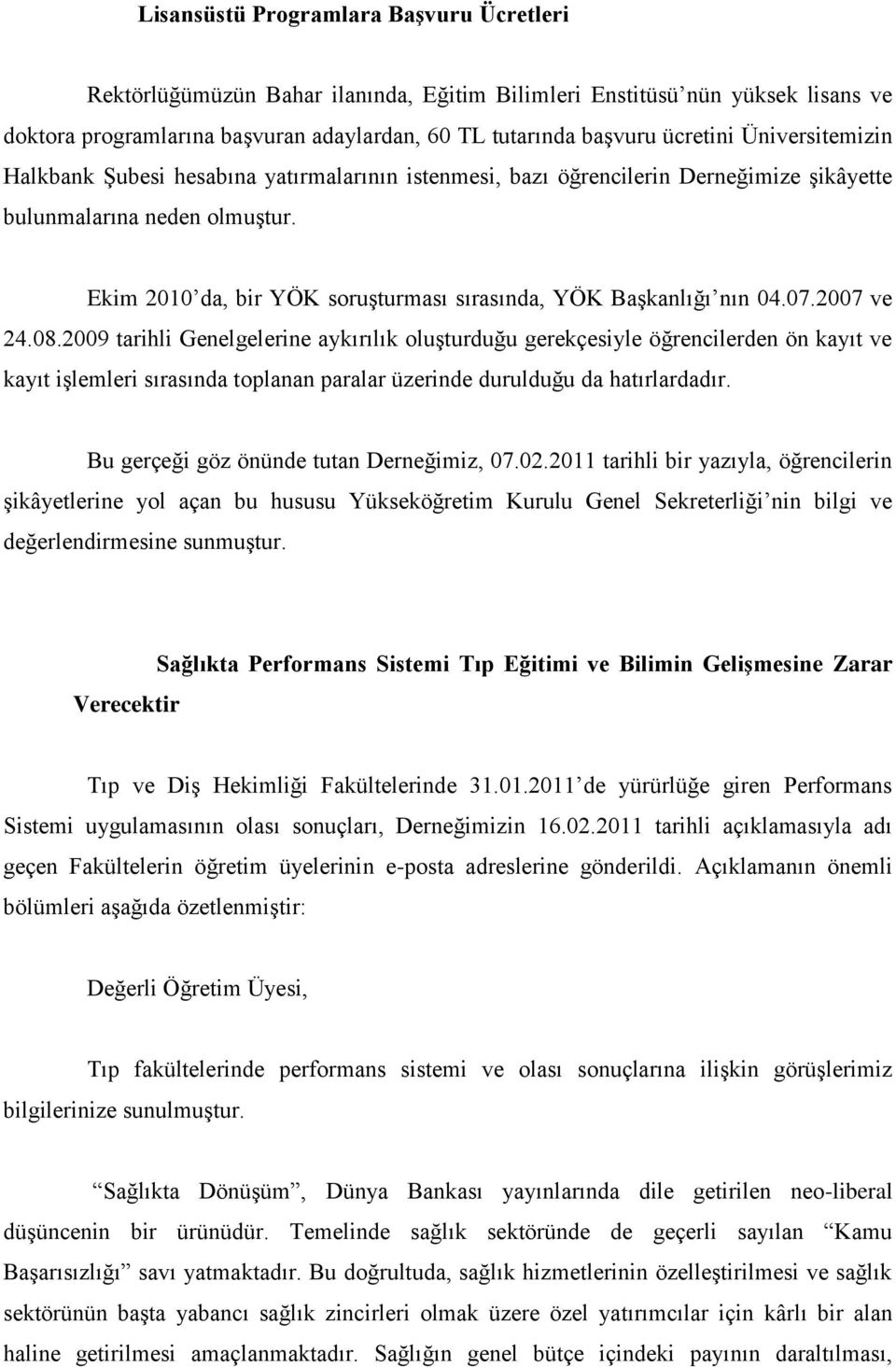 Ekim 2010 da, bir YÖK soruşturması sırasında, YÖK Başkanlığı nın 04.07.2007 ve 24.08.