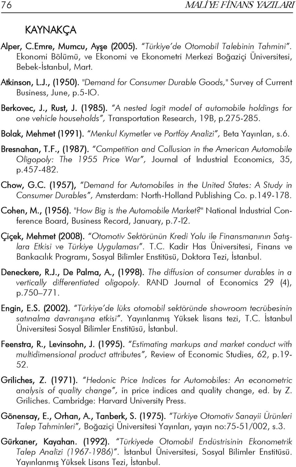 Berkovec, J., Rust, J. (1985). A nested logit model of automobile holdings for one vehicle households, Transportation Research, 19B, p.275-285. Bolak, Mehmet (1991).