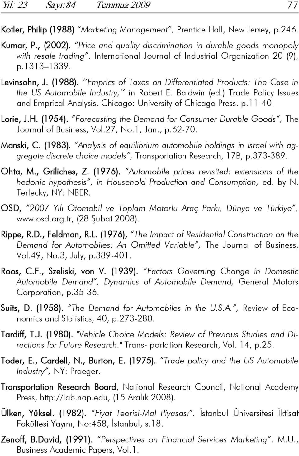 Emprics of Taxes on Differentiated Products: The Case in the US Automobile Industry, in Robert E. Baldwin (ed.) Trade Policy Issues and Emprical Analysis. Chicago: University of Chicago Press. p.