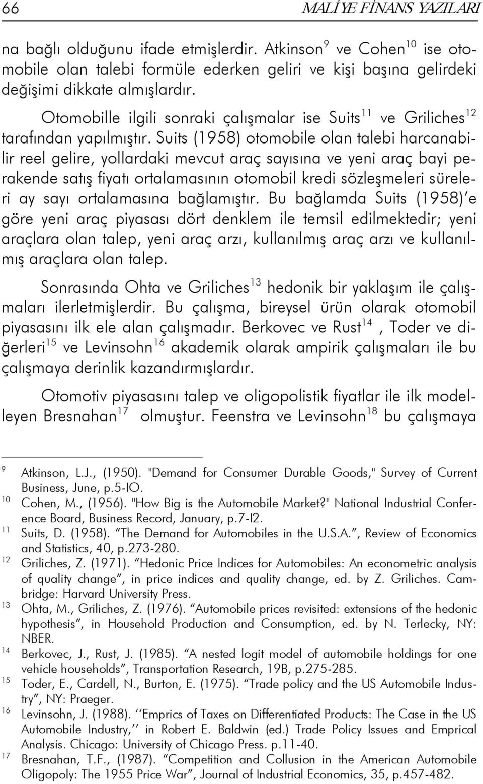 Suits (1958) otomobile olan talebi harcanabilir reel gelire, yollardaki mevcut araç sayısına ve yeni araç bayi perakende satış fiyatı ortalamasının otomobil kredi sözleşmeleri süreleri ay sayı