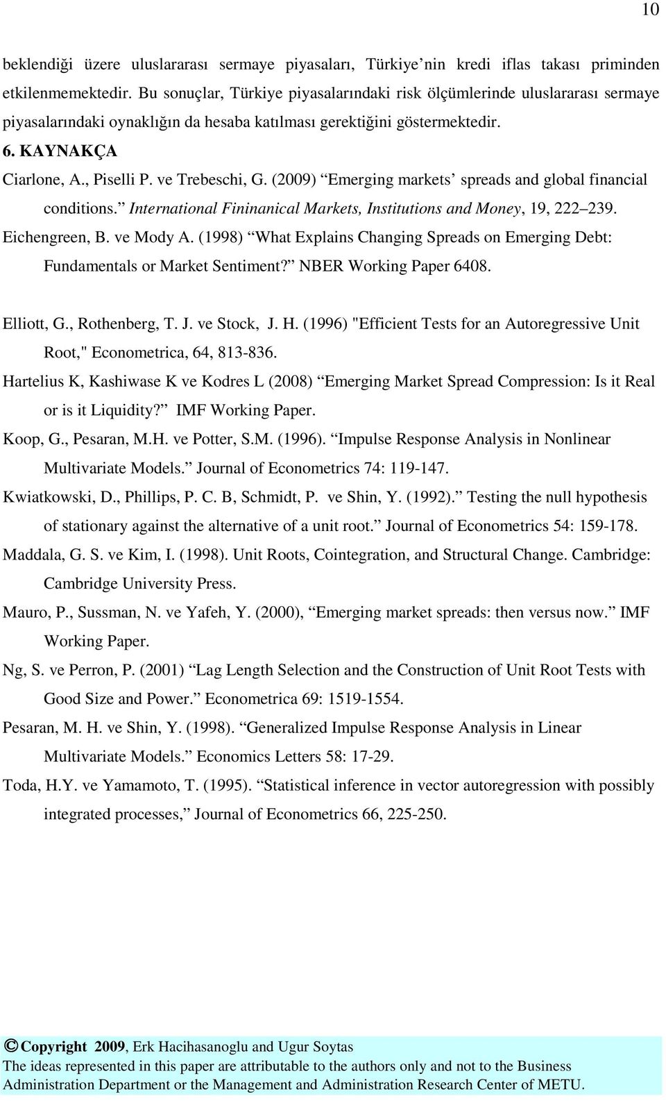 ve Trebeschi, G. (2009) Emerging markets spreads and global financial conditions. International Fininanical Markets, Institutions and Money, 19, 222 239. Eichengreen, B. ve Mody A.