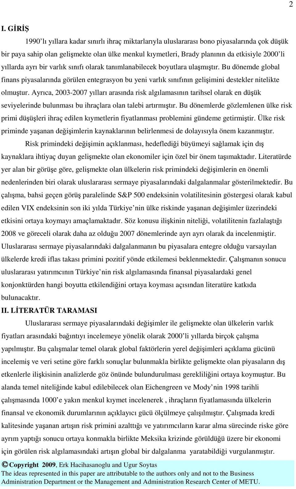 Bu dönemde global finans piyasalarında görülen entegrasyon bu yeni varlık sınıfının gelişimini destekler nitelikte olmuştur.