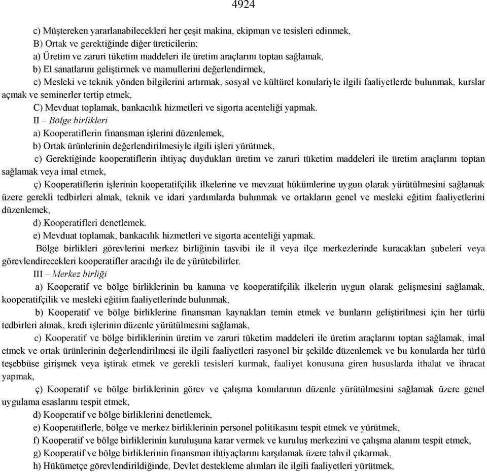 seminerler tertip etmek, C) Mevduat toplamak, bankacılık hizmetleri ve sigorta acenteliği yapmak.