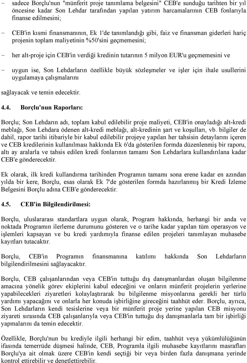 EUR'u geçmemesini ve - uygun ise, Son Lehdarların özellikle büyük sözleşmeler ve işler için ihale usullerini uygulamaya çalışmalarını sağlayacak ve temin edecektir. 4.