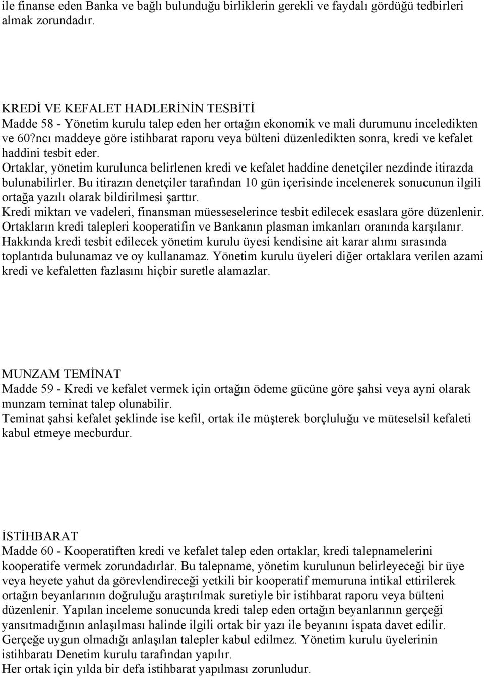 ncı maddeye göre istihbarat raporu veya bülteni düzenledikten sonra, kredi ve kefalet haddini tesbit eder.