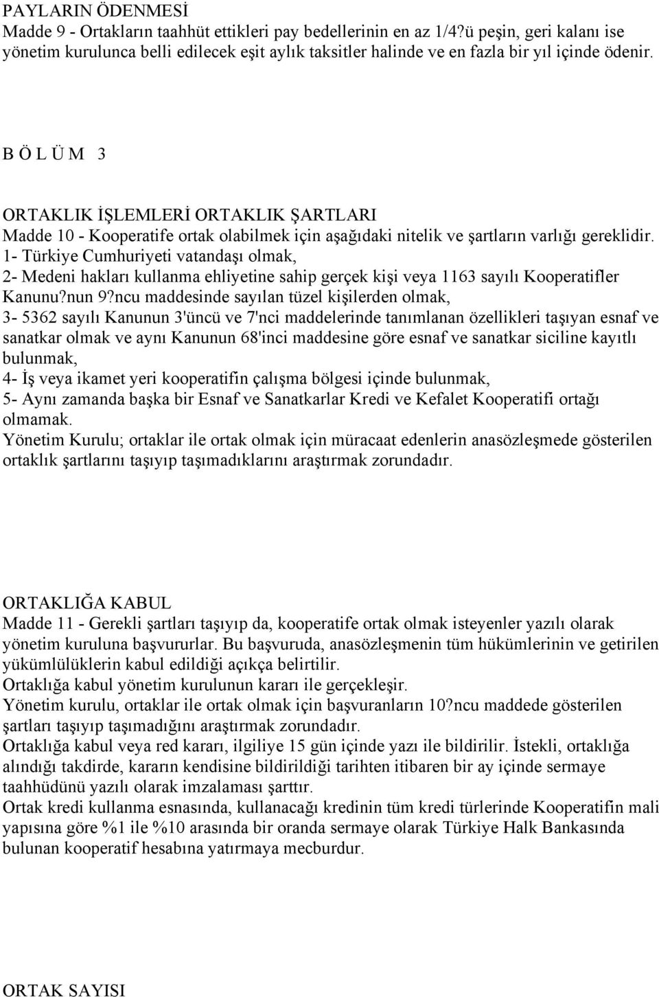 B Ö L Ü M 3 ORTAKLIK İŞLEMLERİ ORTAKLIK ŞARTLARI Madde 10 - Kooperatife ortak olabilmek için aşağıdaki nitelik ve şartların varlığı gereklidir.