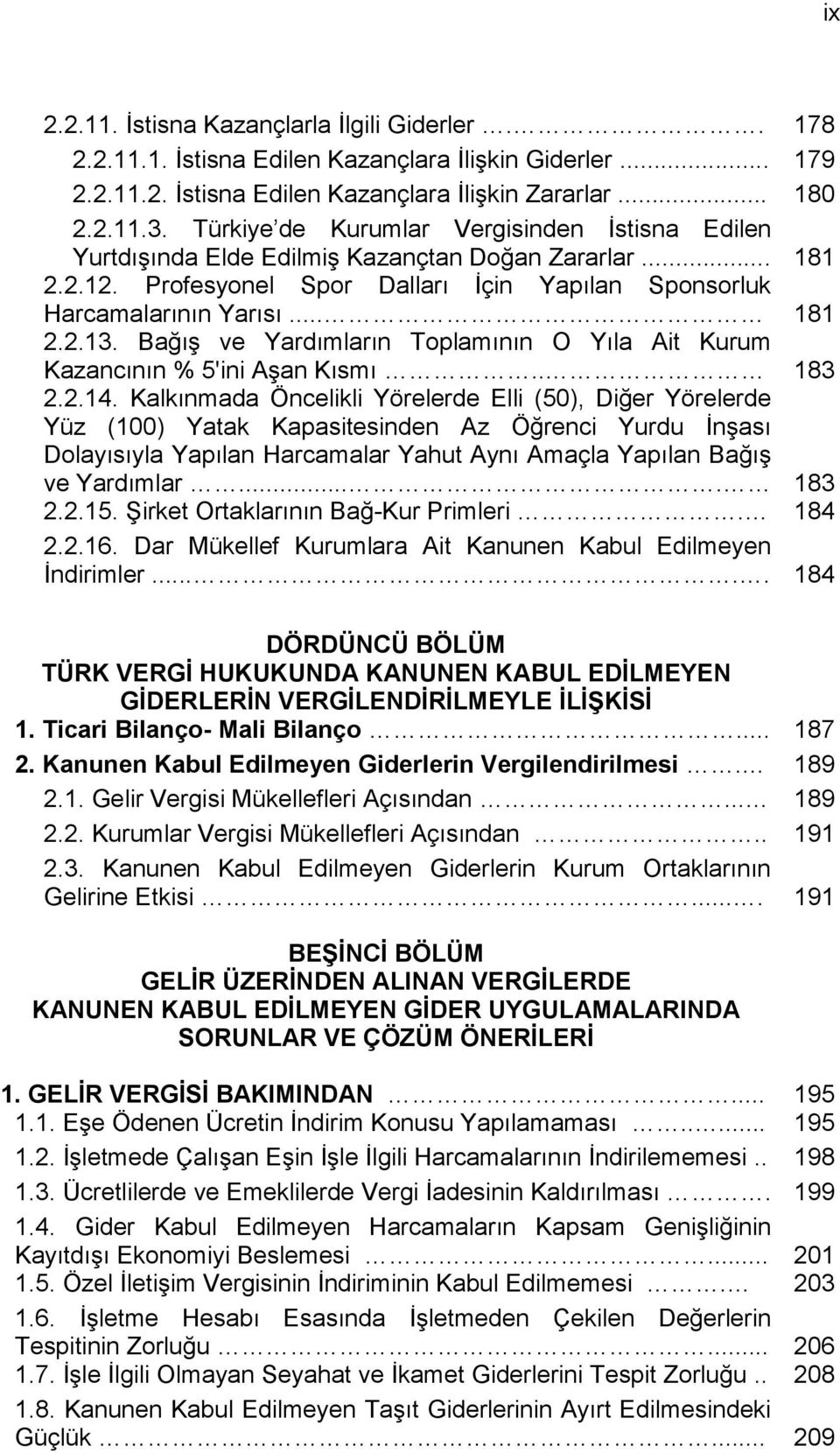 Bağış ve Yardımların Toplamının O Yıla Ait Kurum Kazancının % 5'ini Aşan Kısmı.. 183 2.2.14.