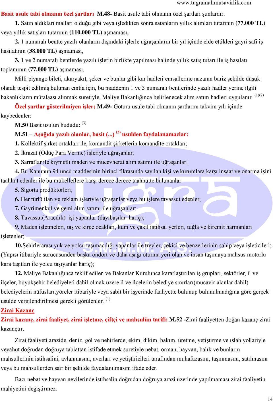 000 TL) aşmaması, 3. 1 ve 2 numaralı bentlerde yazılı işlerin birlikte yapılması halinde yıllık satış tutarı ile iş hasılatı toplamının (77.