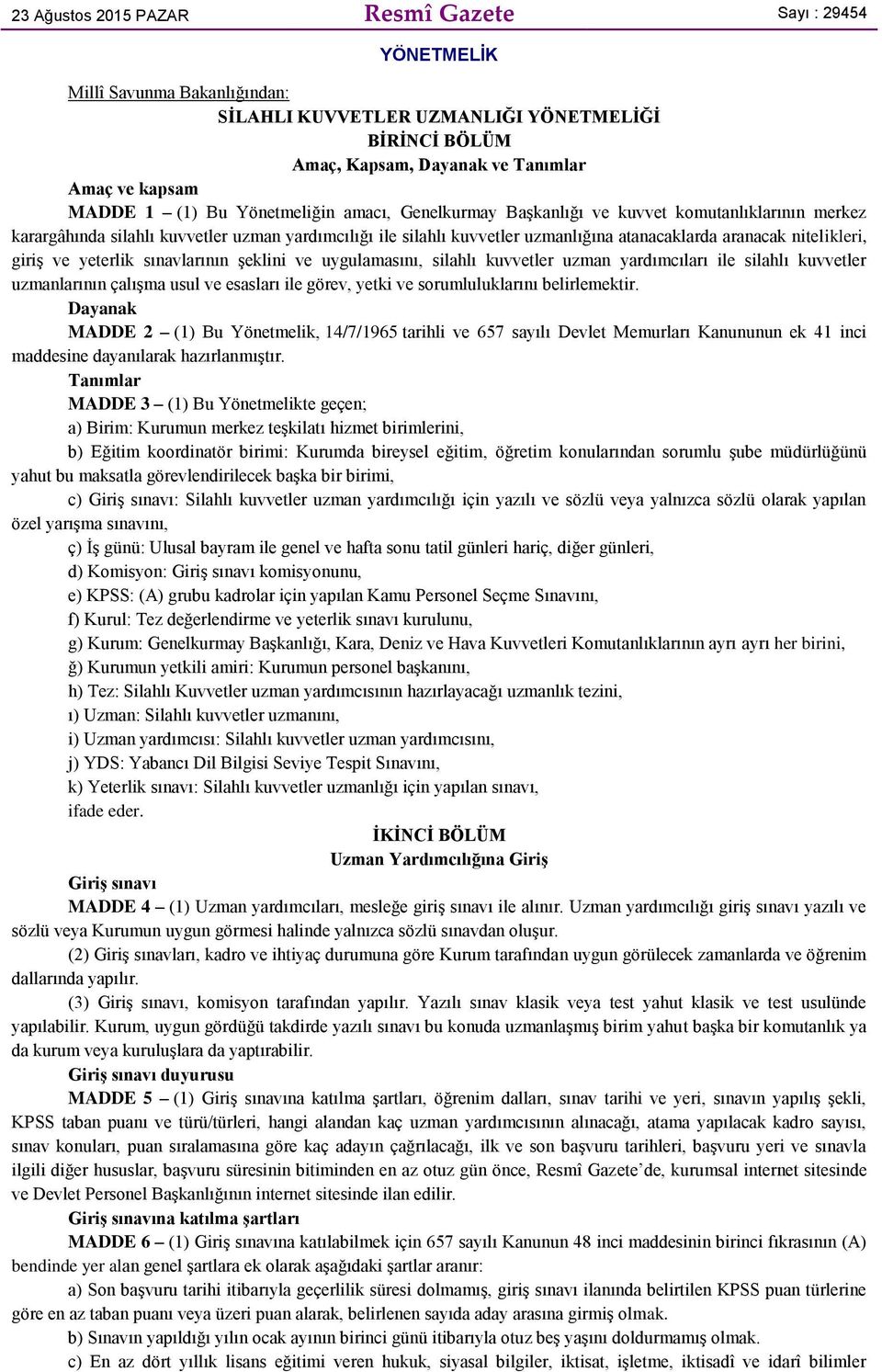 nitelikleri, giriş ve yeterlik sınavlarının şeklini ve uygulamasını, silahlı kuvvetler uzman yardımcıları ile silahlı kuvvetler uzmanlarının çalışma usul ve esasları ile görev, yetki ve