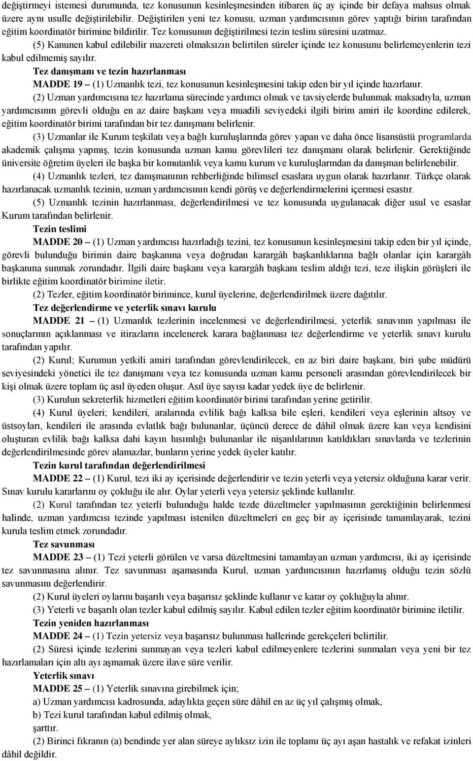 (5) Kanunen kabul edilebilir mazereti olmaksızın belirtilen süreler içinde tez konusunu belirlemeyenlerin tezi kabul edilmemiş sayılır.