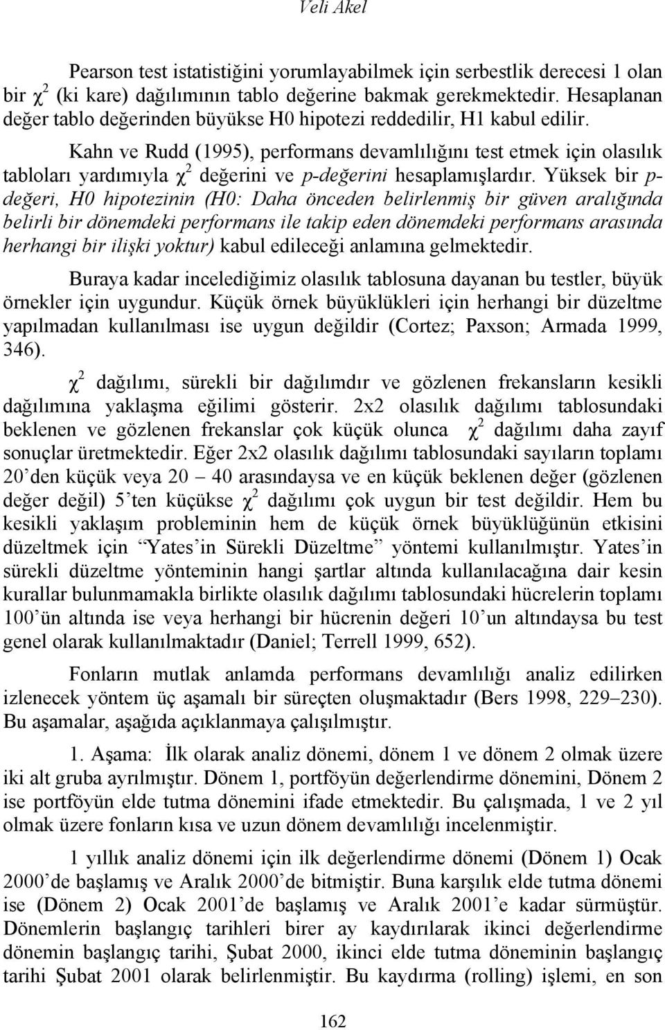 Kahn ve Rudd (1995), performans devamlılığını test etmek için olasılık tabloları yardımıyla χ 2 değerini ve p-değerini hesaplamışlardır.