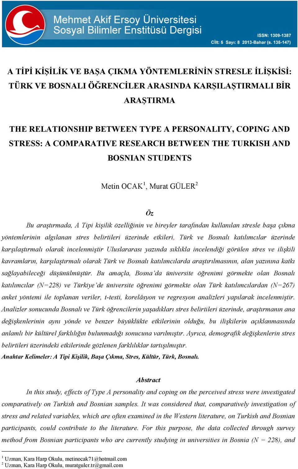 yöntemlerinin algılanan stres belirtileri üzerinde etkileri, Türk ve Bosnalı katılımcılar üzerinde karşılaştırmalı olarak incelenmiştir Uluslararası yazında sıklıkla incelendiği görülen stres ve