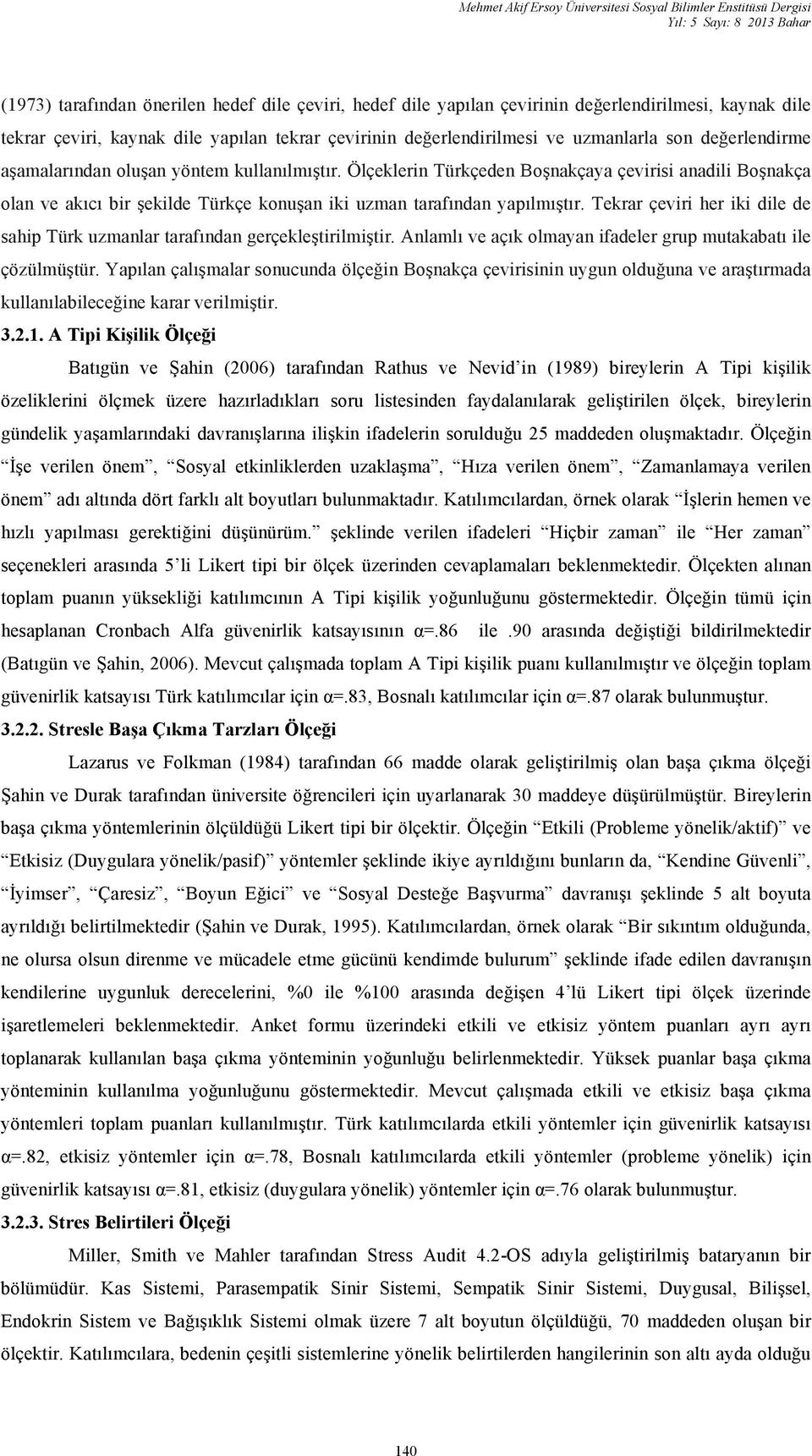 Ölçeklerin Türkçeden Boşnakçaya çevirisi anadili Boşnakça olan ve akıcı bir şekilde Türkçe konuşan iki uzman tarafından yapılmıştır.