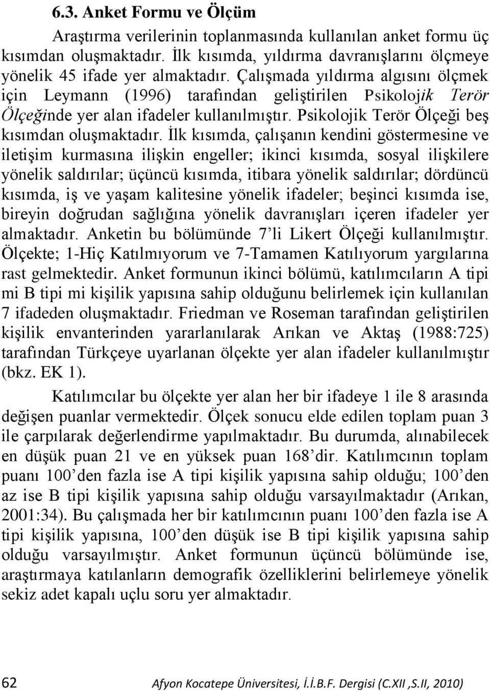 Ġlk kısımda, çalıģanın kendini göstermesine ve iletiģim kurmasına iliģkin engeller; ikinci kısımda, sosyal iliģkilere yönelik saldırılar; üçüncü kısımda, itibara yönelik saldırılar; dördüncü kısımda,