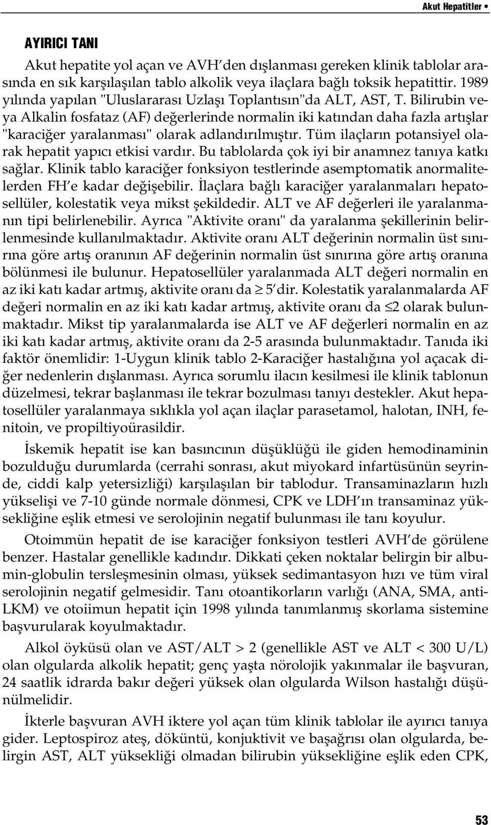 Bilirubin veya Alkalin fosfataz (AF) de erlerinde normalin iki kat ndan daha fazla art fllar "karaci er yaralanmas " olarak adland r lm flt r.