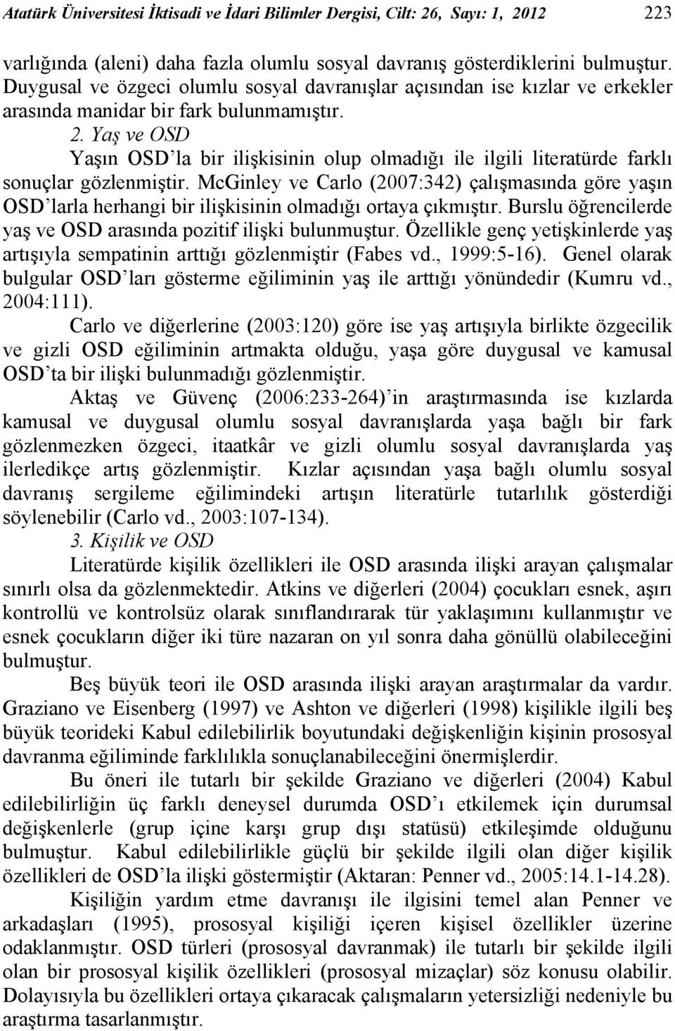 Yaş ve OSD Yaşın OSD la bir ilişkisinin olup olmadığı ile ilgili literatürde farklı sonuçlar gözlenmiştir.