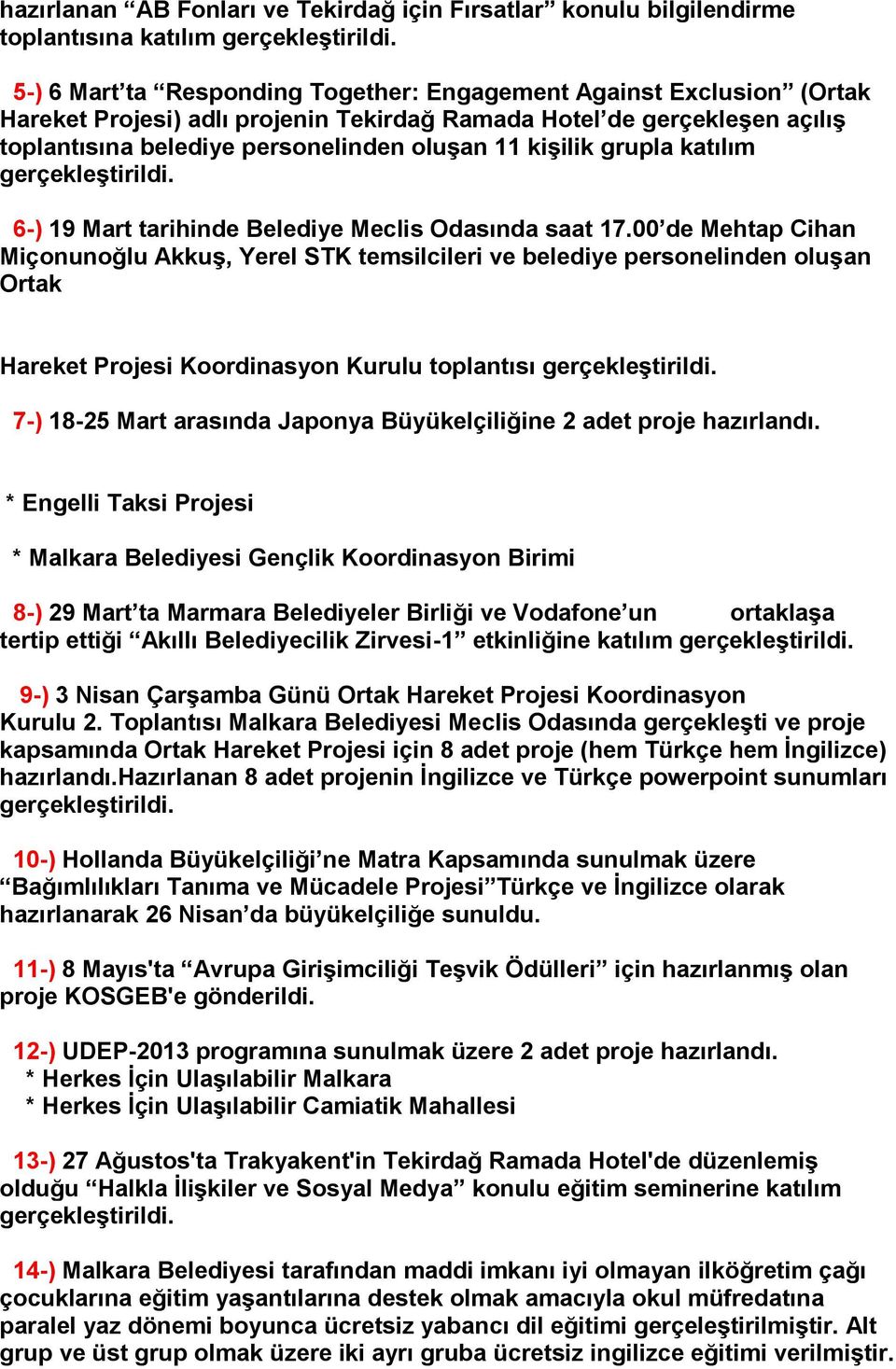 grupla katılım gerçekleştirildi. 6-) 19 Mart tarihinde Belediye Meclis Odasında saat 17.