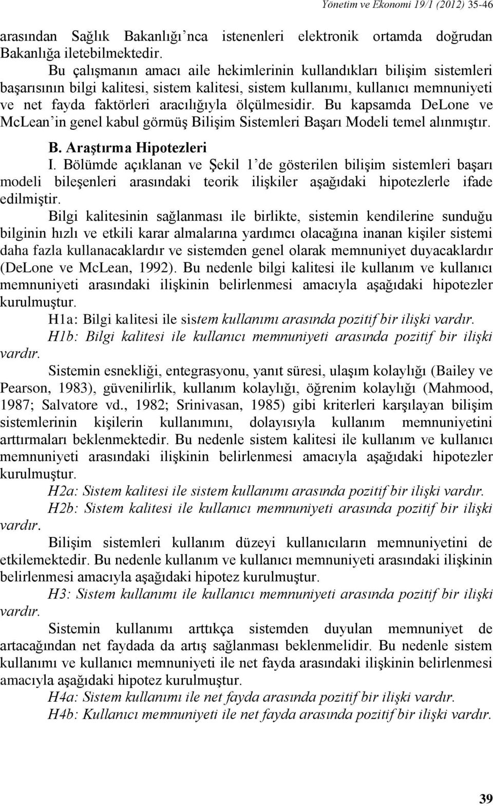 ölçülmesidir. Bu kapsamda DeLone ve McLean in genel kabul görmüş Bilişim Sistemleri Başarı Modeli temel alınmıştır. B. Araştırma Hipotezleri I.